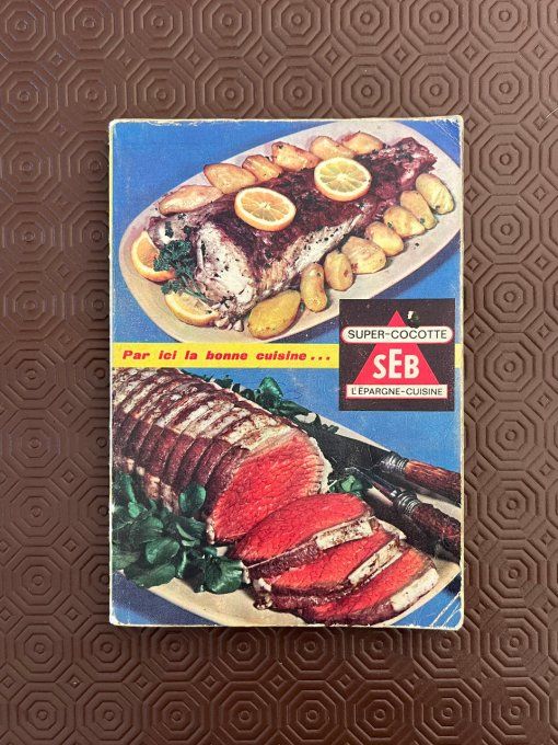 Livre de cuisine vintage SEB, "Par ici la bonne cuisine" par Françoise Bernard
